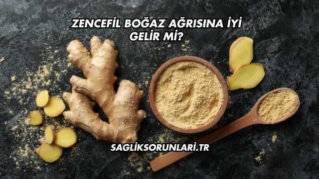 Zencefil Boğaz Ağrısına İyi Gelir mi?
