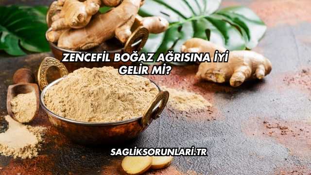 Zencefil Boğaz Ağrısına İyi Gelir mi?