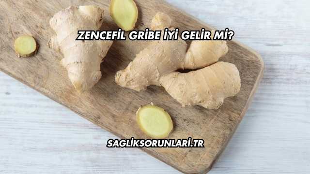 Zencefil Gribe İyi Gelir mi?