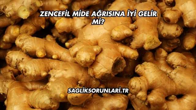 Zencefil Mide Ağrısına İyi Gelir mi?