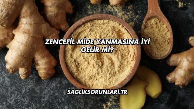 Zencefil Mide Yanmasına İyi Gelir mi?