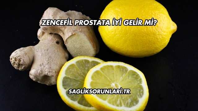 Zencefil Prostata İyi Gelir mi?
