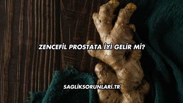 Zencefil Prostata İyi Gelir mi?