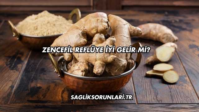 Zencefil Reflüye İyi Gelir mi?