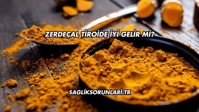 Zerdeçal Tiroide İyi Gelir mi?
