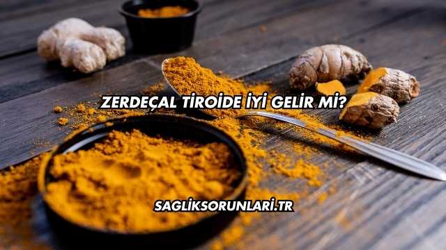 Zerdeçal Tiroide İyi Gelir mi?