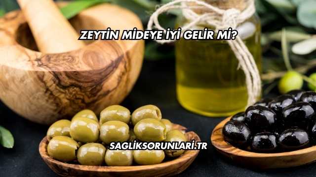 Zeytin Mideye İyi Gelir mi?