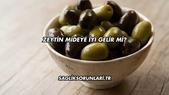 Zeytin Mideye İyi Gelir mi?