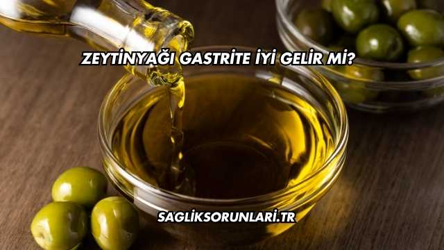 Zeytinyağı Gastrite İyi Gelir mi?