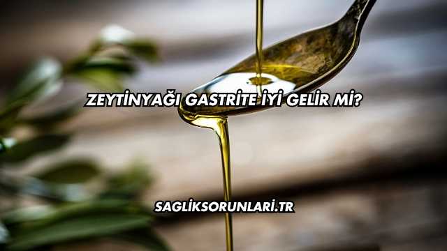 Zeytinyağı Gastrite İyi Gelir mi?