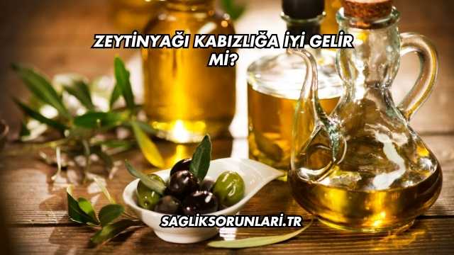 Zeytinyağı Kabızlığa İyi Gelir mi?