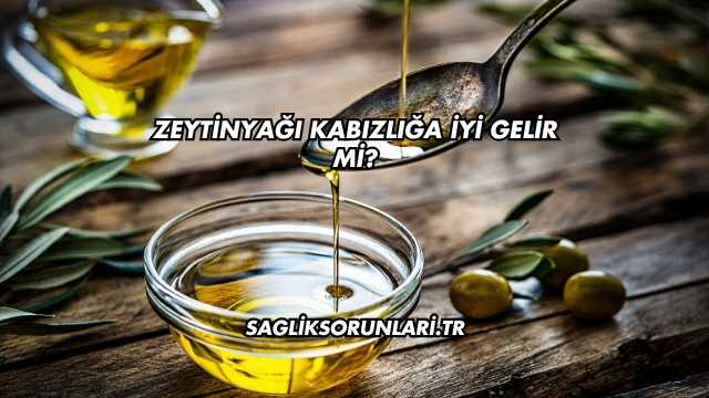 Zeytinyağı Kabızlığa İyi Gelir mi?