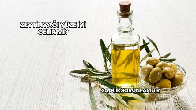 Zeytinyağı Yüze İyi Gelir mi?