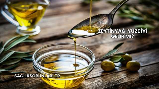 Zeytinyağı Yüze İyi Gelir mi?