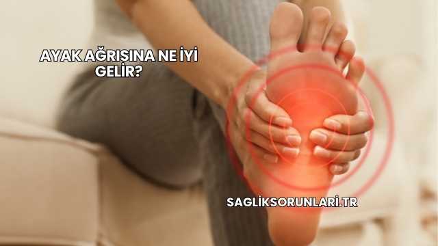 Ayak Ağrısına Ne İyi Gelir?