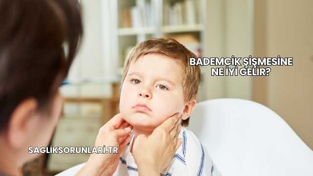 Bademcik Şişmesine Ne İyi Gelir?