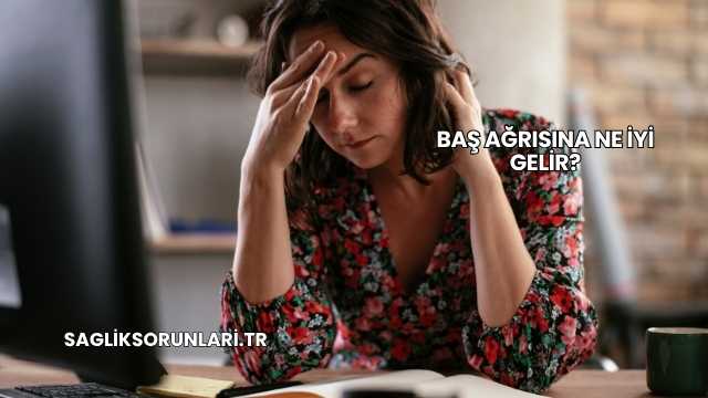 Baş Ağrısına Ne İyi Gelir?
