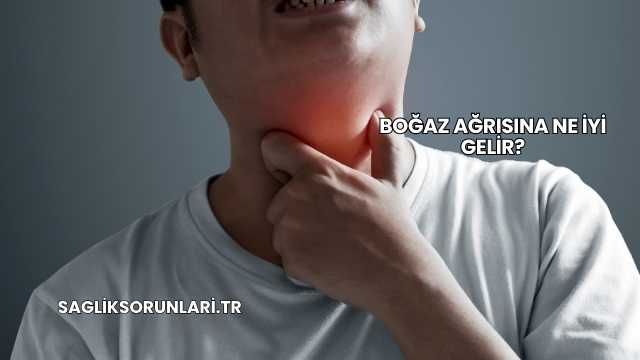 Boğaz Ağrısına Ne İyi Gelir?