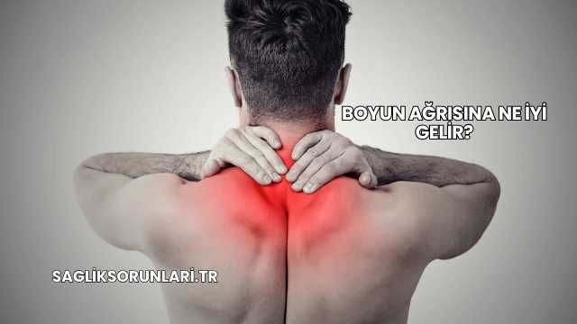 Boyun Ağrısına Ne İyi Gelir?