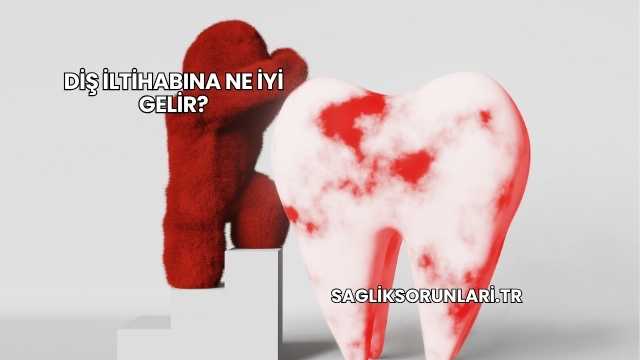 Diş İltihabına Ne İyi Gelir?