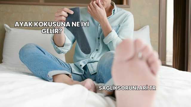 Ayak Kokusuna Ne İyi Gelir?