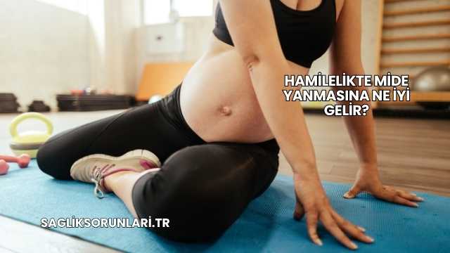 Hamilelikte Mide Yanmasına Ne İyi Gelir?