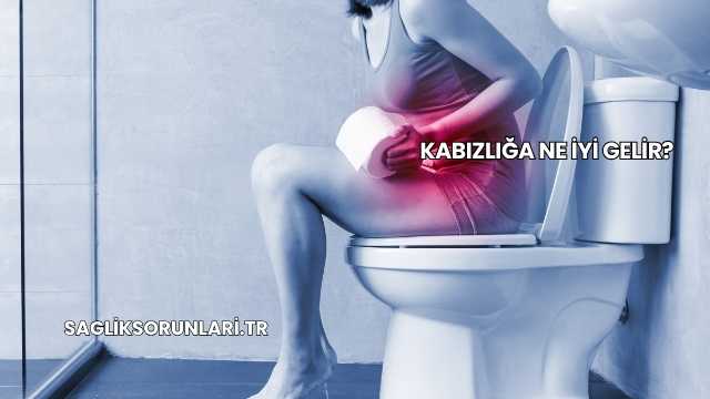 Kabızlığa Ne İyi Gelir?