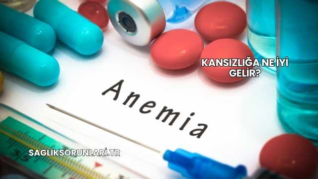 Kansızlığa Ne İyi Gelir?