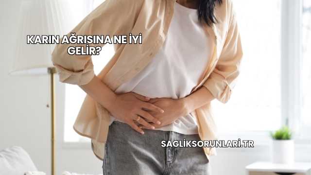 Karın Ağrısına Ne İyi Gelir?