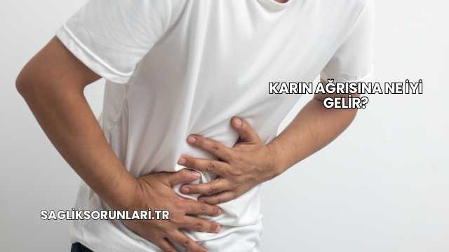 Karın Ağrısına Ne İyi Gelir?