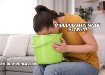 Mide Bulantısına Ne İyi Gelir?