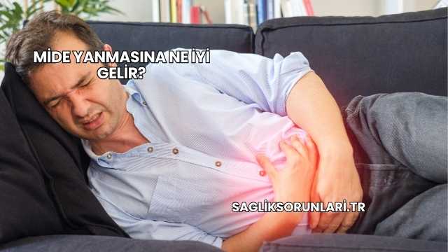 Mide Yanmasına Ne İyi Gelir?