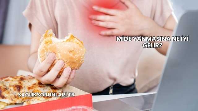 Mide Yanmasına Ne İyi Gelir?