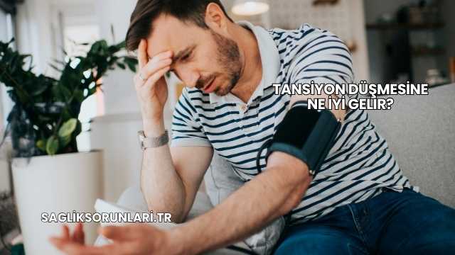 Tansiyon Düşmesine Ne İyi Gelir?