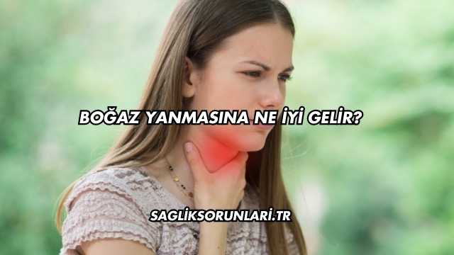 Boğaz Yanmasına Ne İyi Gelir?