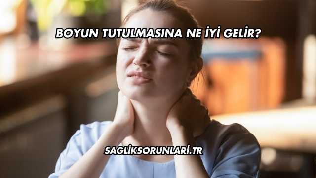 Boyun Tutulmasına Ne İyi Gelir?
