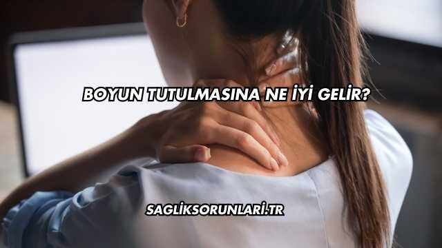 Boyun Tutulmasına Ne İyi Gelir?