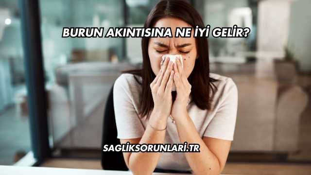 Burun Akıntısına Ne İyi Gelir?