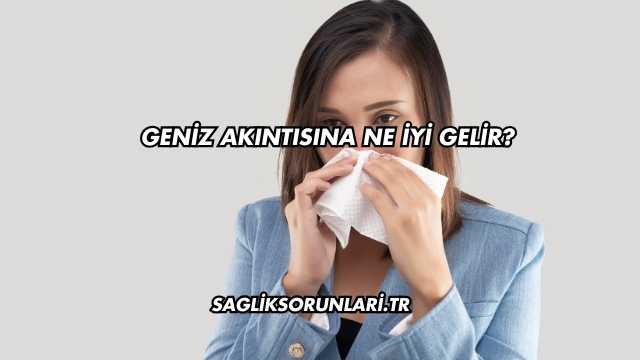 Geniz Akıntısına Ne İyi Gelir?