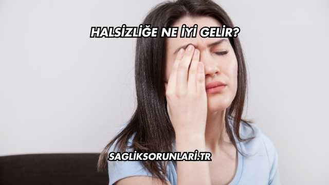 Halsizliğe Ne İyi Gelir?
