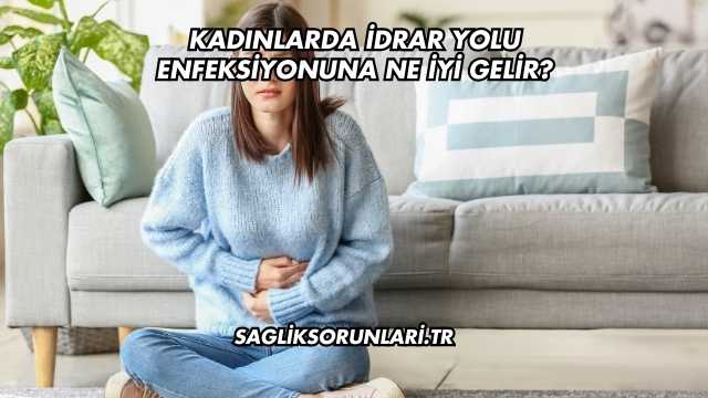 Kadınlarda İdrar Yolu Enfeksiyonuna Ne İyi Gelir?