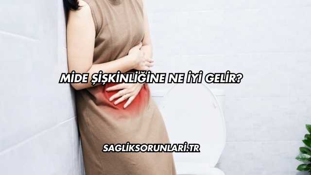 Mide Şişkinliğine Ne İyi Gelir?