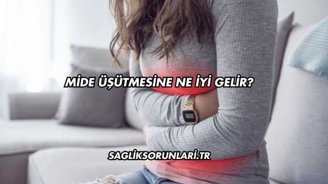 Mide Üşütmesine Ne İyi Gelir