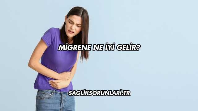 Migrene Ne İyi Gelir?