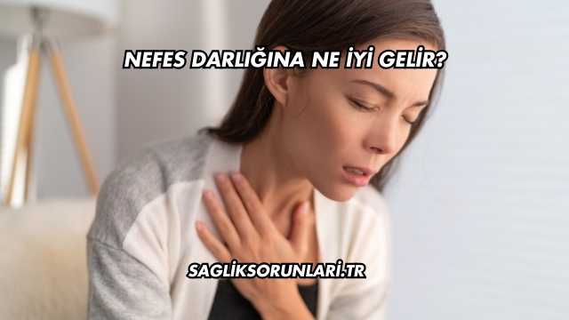 Nefes Darlığına Ne İyi Gelir?