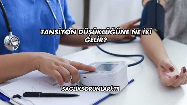 Tansiyon Düşüklüğüne Ne İyi Gelir?