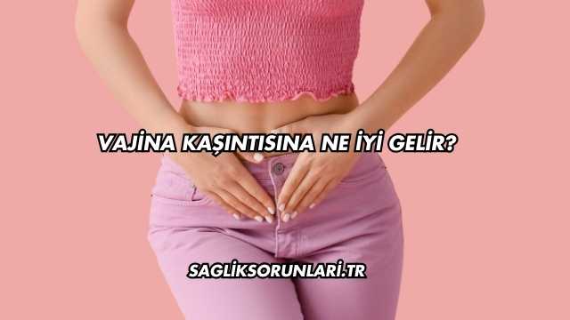Vajina Kaşıntısına Ne İyi Gelir?