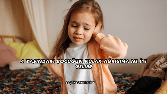 4 Yaşındaki Çocuğun Kulak Ağrısına Ne İyi Gelir?