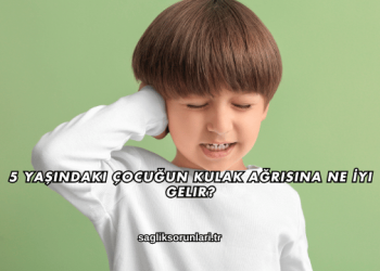 5 Yaşındaki Çocuğun Kulak Ağrısına Ne İyi Gelir?