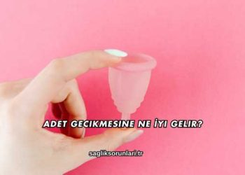 Adet Gecikmesine Ne İyi Gelir?